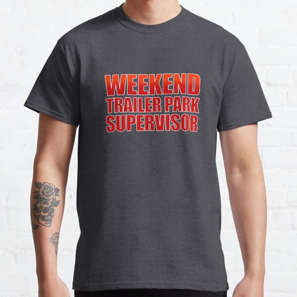 Weekend trailer park supervisor Classic T-Shirt