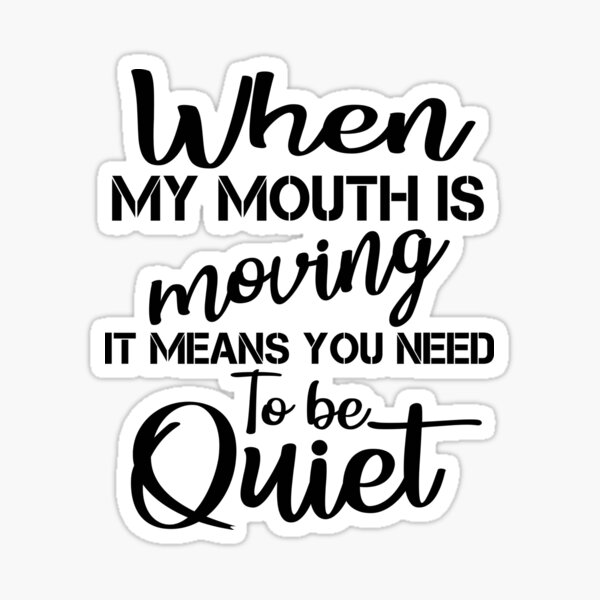 when-my-mouth-is-moving-it-means-you-need-to-be-quiet-funny-judging