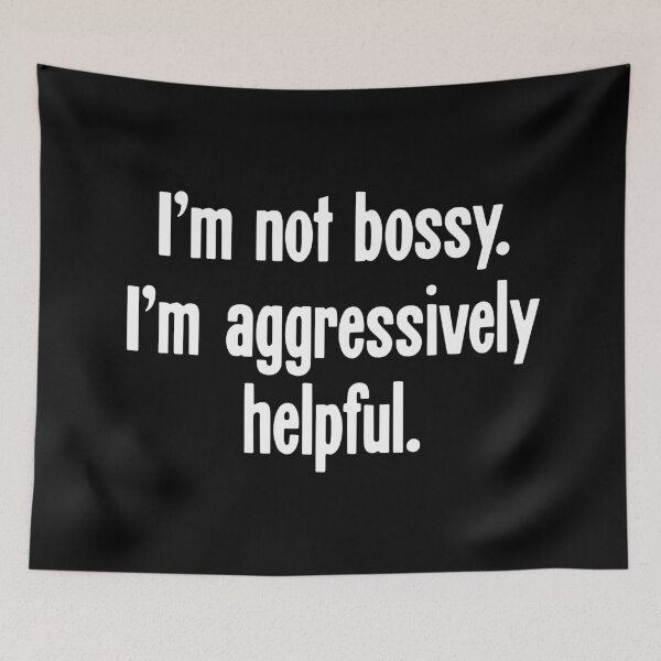 Item preview, I'm Not Bossy. I'm Aggressively Helpful. designed and sold by Good-Looking Corpse.