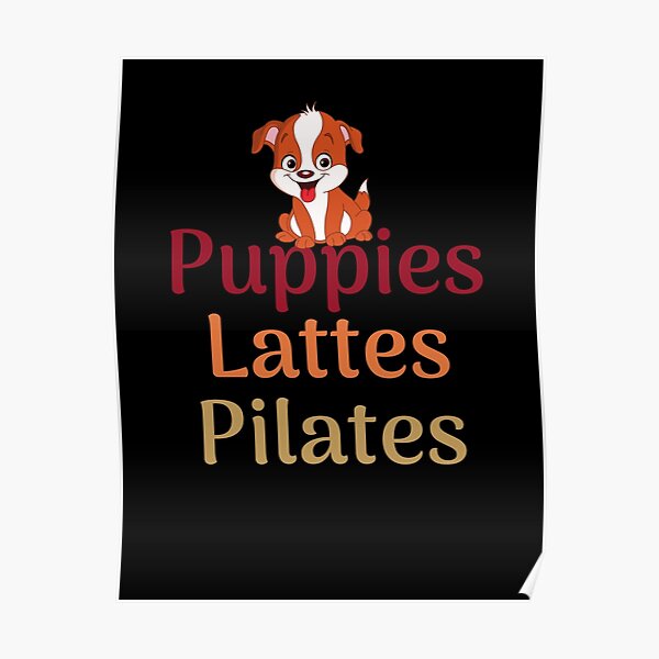 Puppies Lattes Pilates For Pilates Exersices Lover Poster