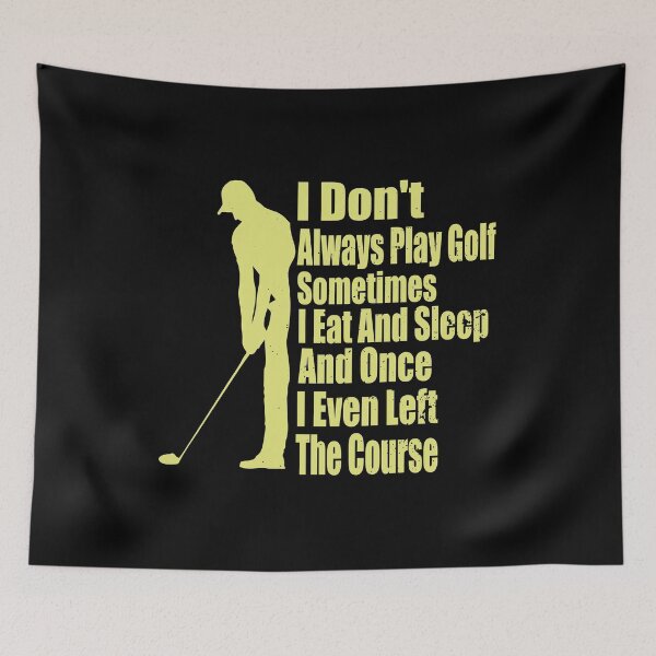 Item preview, I Dont Always Play Golf Sometimes I Eat And Sleep designed and sold by TheBest94.