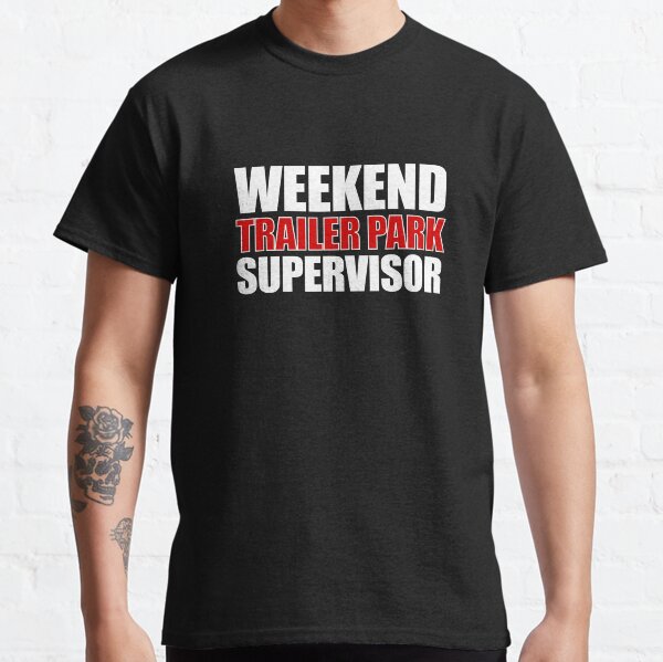 Weekend trailer park supervisor Classic T-Shirt