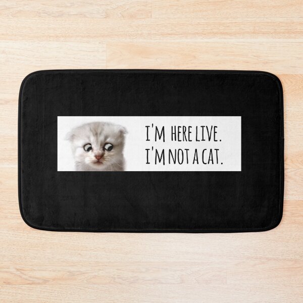 Item preview, I'm here live. I'm not a cat. designed and sold by Ofeefee.