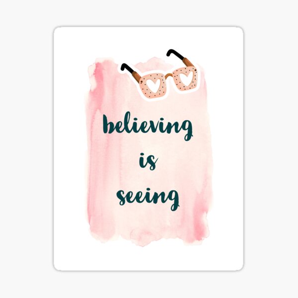 Believing is Seeing Sticker