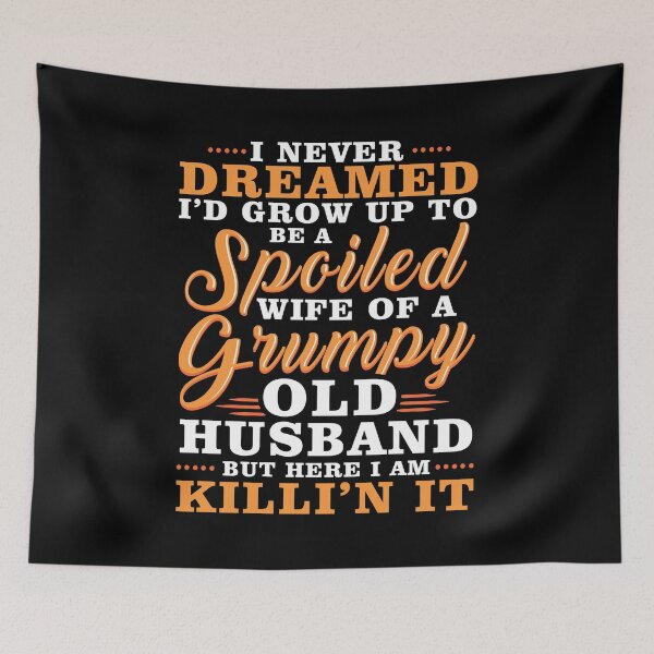 Item preview, I never dreamed to be a spoiled wife of a grumpy old husband designed and sold by 2blackcherries.