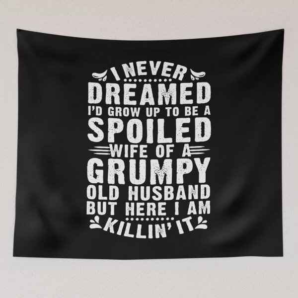 Item preview, I never dreamed to be a spoiled wife of a grumpy old husband designed and sold by 2blackcherries.