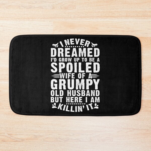 Item preview, I never dreamed to be a spoiled wife of a grumpy old husband designed and sold by 2blackcherries.