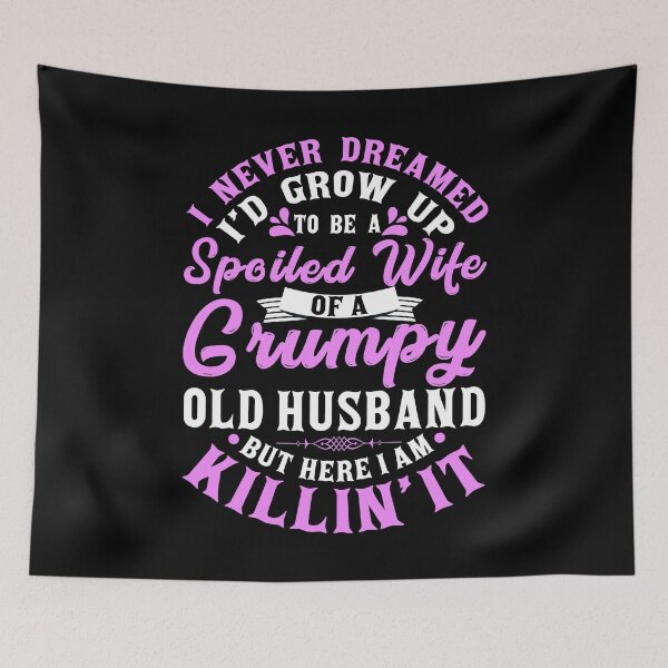 Item preview, I never dreamed to be a spoiled wife of a grumpy old husband designed and sold by 2blackcherries.