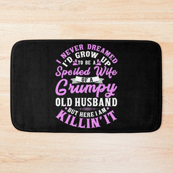 Item preview, I never dreamed to be a spoiled wife of a grumpy old husband designed and sold by 2blackcherries.