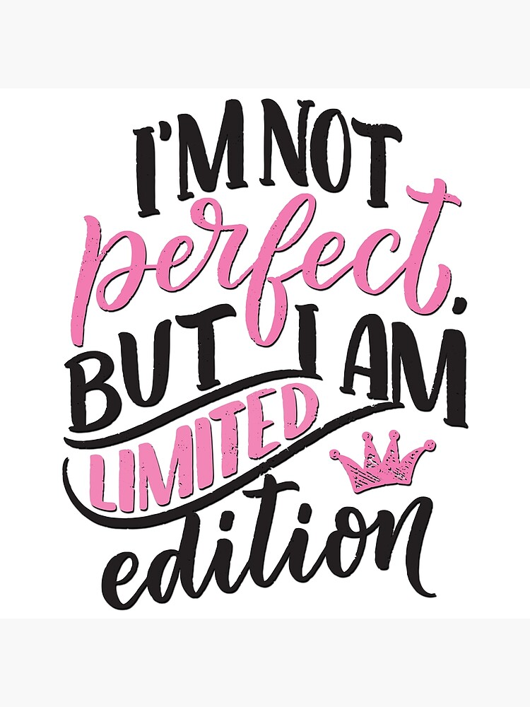 I M Not Perfect But I Am Limited Edition Poster For Sale By Alekovic Redbubble