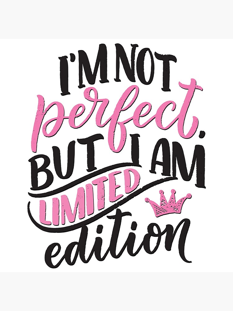 i-m-not-perfect-but-i-am-limited-edition-poster-for-sale-by-alekovic