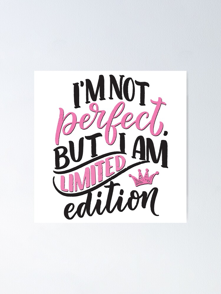 Im Not Perfect But I Am Limited Edition Poster For Sale By Alekovic Redbubble