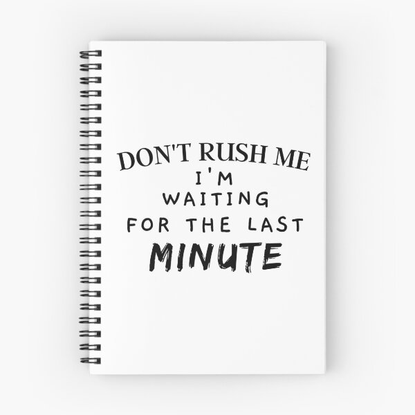 Item preview, Don't Rush Me I'm Waiting for The Last Minute designed and sold by Ava Rozalinda.