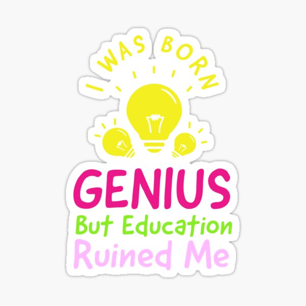 Artikelvorschau, Ich wurde genial geboren, aber Bildung hat mich ruiniert entworfen und verkauft von Design2Dream.