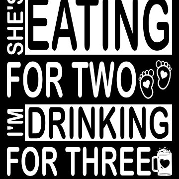 I'm Eating for Two and I'm Drinking for Three T Shirts - Cute