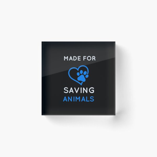 Made For Saving Animals Acrylic Block