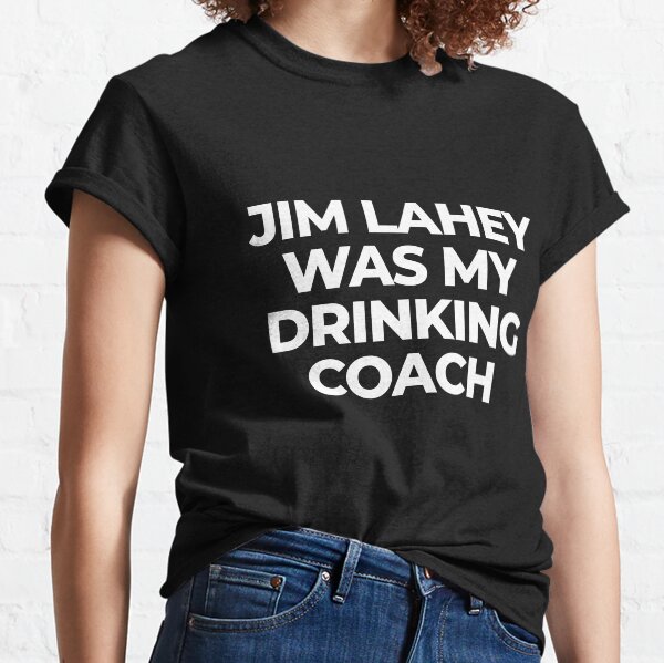 Jim Lahey was my drinking coach Classic T-Shirt