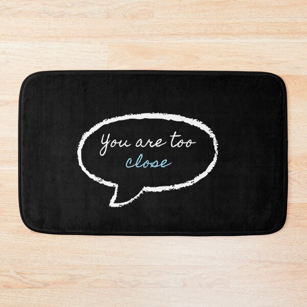 Item preview, You are too close designed and sold by Gotafeeling.