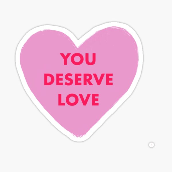 You Deserve Love Too Merch & Gifts for Sale | Redbubble