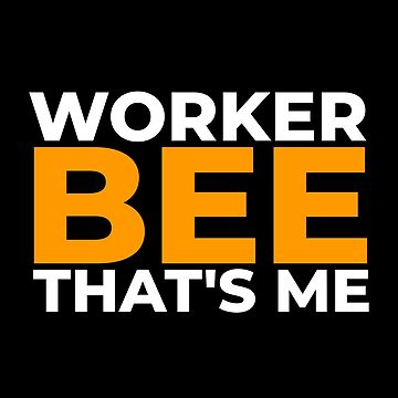 Artwork thumbnail, Worker bee, that's me by EnjoyMyTees