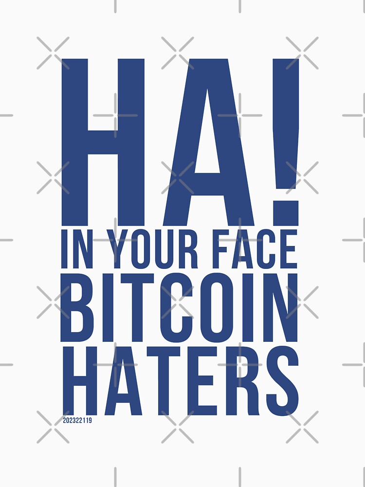 Ha! In Your Face Bitcoin Haters/blue by tw2us