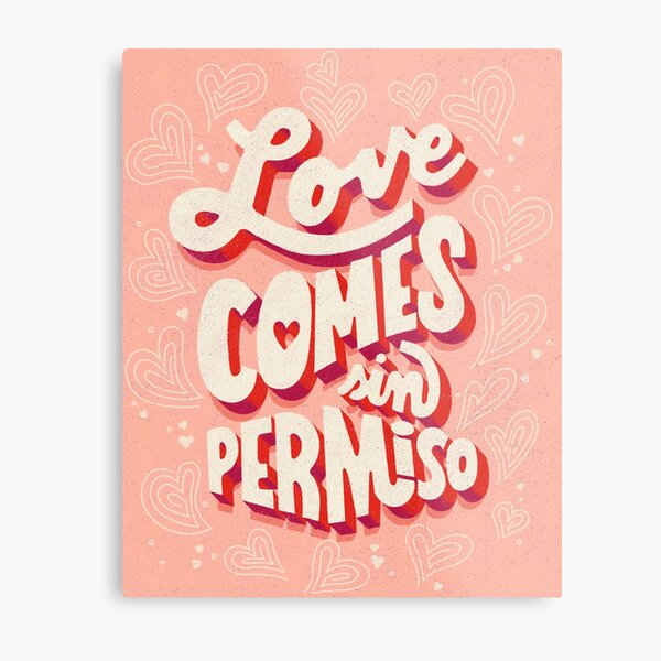 Love Comes Sin Permiso Metal Print