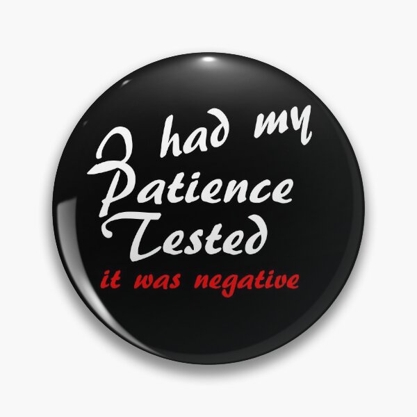 Item preview, I had my Patience Tested it was negative Funny Quotes designed and sold by Aleksey888.
