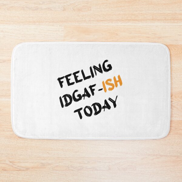 Item preview, Feeling IDGAF-ish Today designed and sold by Perfectstyles.