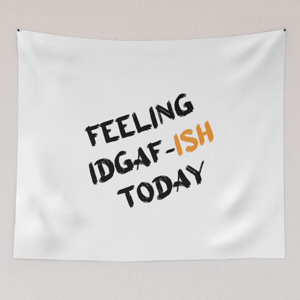 Item preview, Feeling IDGAF-ish Today designed and sold by Perfectstyles.