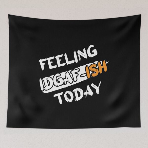 Item preview, Feeling IDGAF-ish Today designed and sold by Perfectstyles.