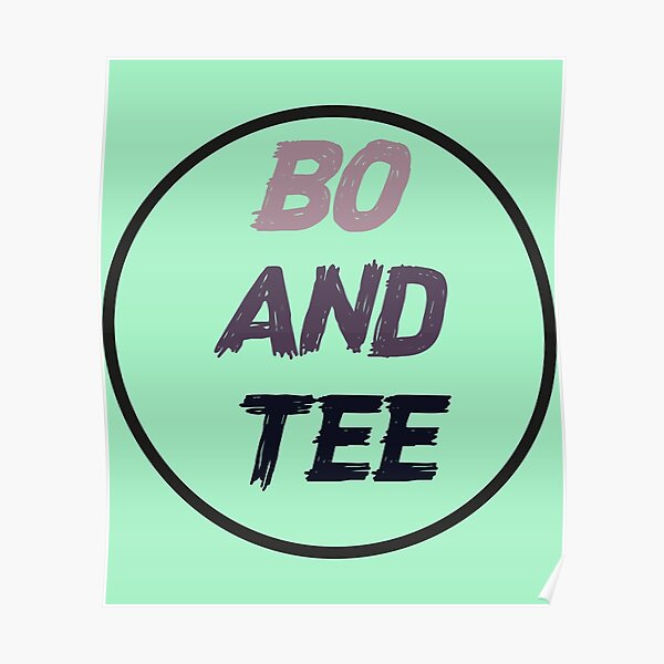 "BO AND TEE" Poster by YourWorlds Redbubble