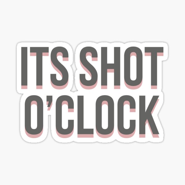 "ITS SHOT OCLOCK" Sticker for Sale by ShotOclock Redbubble