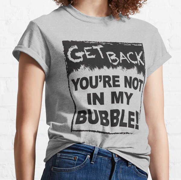 Your Covid-19 Bubble Classic T-Shirt