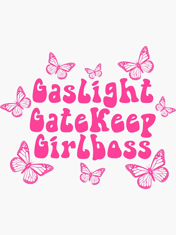 gaslight gatekeep girlboss
