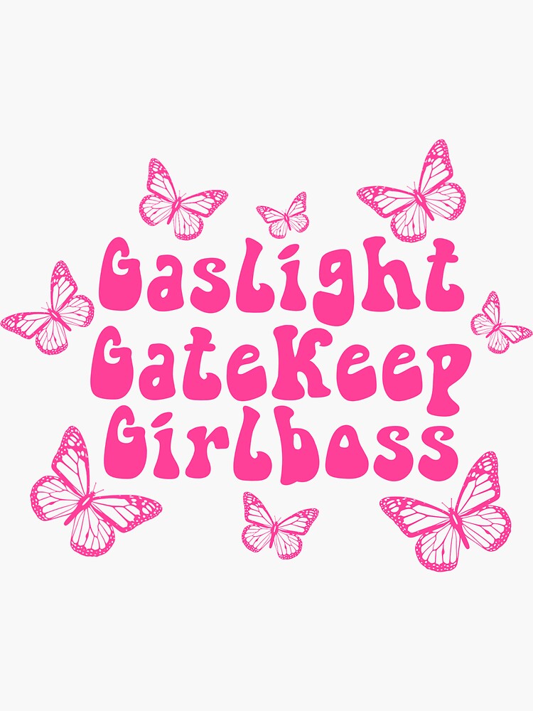 gaslight girlboss gatekeep