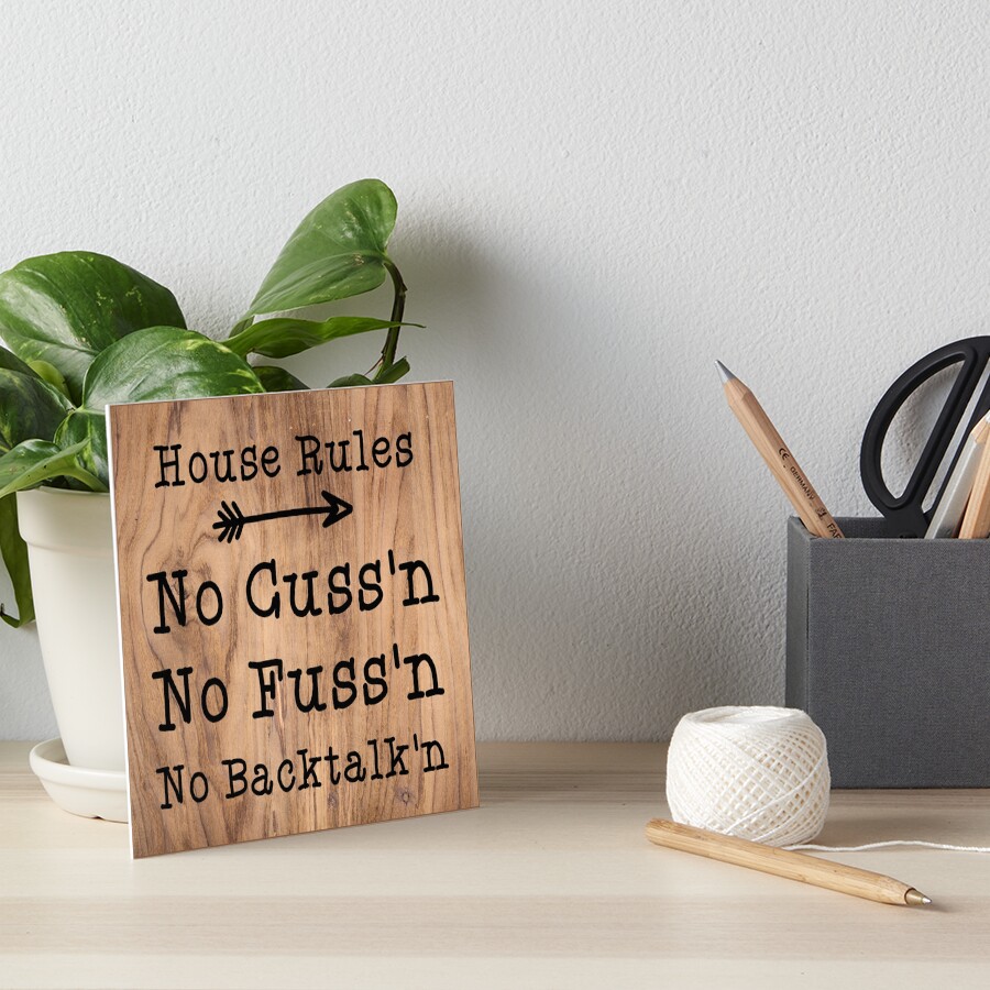House Rules No Fussing No Cussing No Backtalking Funny Country Saying Wood Art Board Print