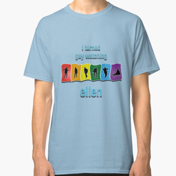 Ellen Turned Me Gay Classic T-Shirt