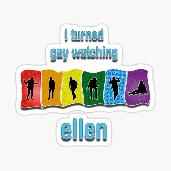 Ellen Turned Me Gay Sticker