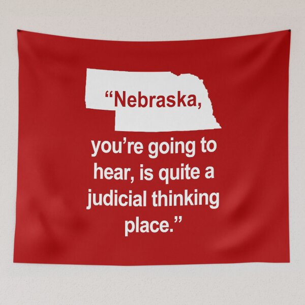 Item preview, Nebraska, you're going to hear, is quite a judicial thinking place. designed and sold by Thelittlelord.