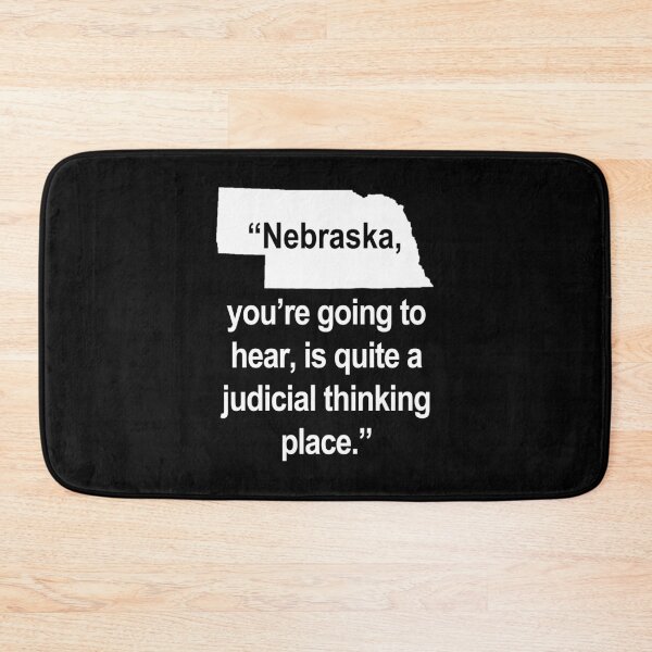 Item preview, Nebraska, you're going to hear, is quite a judicial thinking place. designed and sold by Thelittlelord.