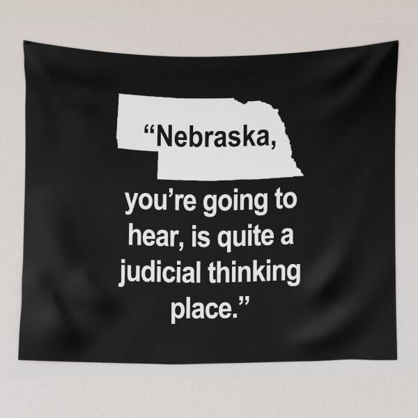 Item preview, Nebraska, you're going to hear, is quite a judicial thinking place. designed and sold by Thelittlelord.