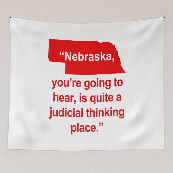 Item preview, Nebraska, you're going to hear, is quite a judicial thinking place. designed and sold by Thelittlelord.