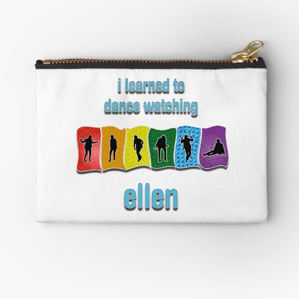 I Learned to Dance by Watching Ellen Zipper Pouch