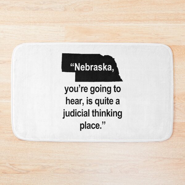 Item preview, Nebraska, you're going to hear, is quite a judicial thinking place. designed and sold by Thelittlelord.