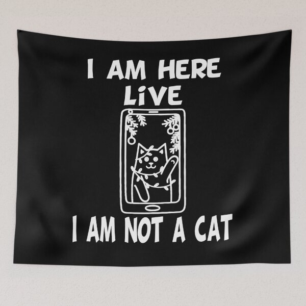 Item preview, I am here Live I am not a cat designed and sold by Dadya.