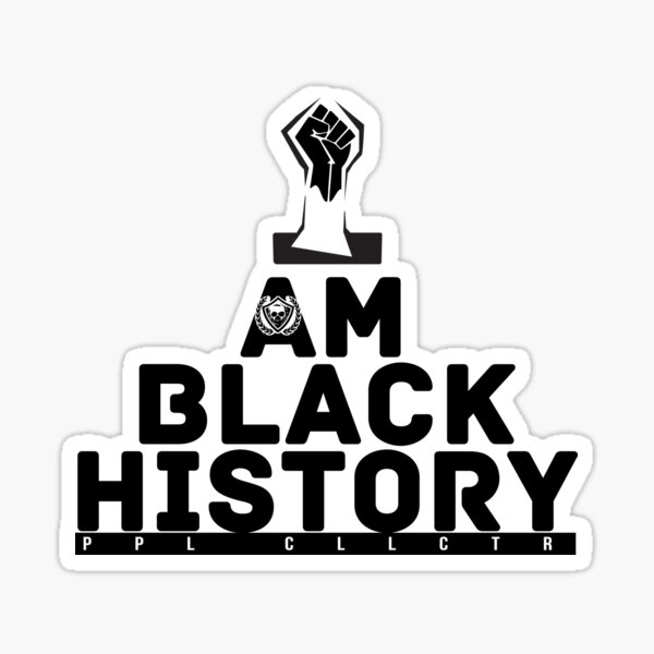 I AM BLACK HISTORY (white) Sticker
