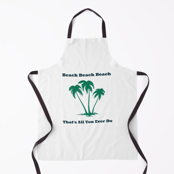 Item preview, Beach Beach Beach That's All You Ever Do designed and sold by TAPDesigns.