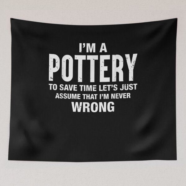 Item preview, I'm A Pottery And I'm Never Wrong Funny Xmas Birthday  designed and sold by aguilaro.