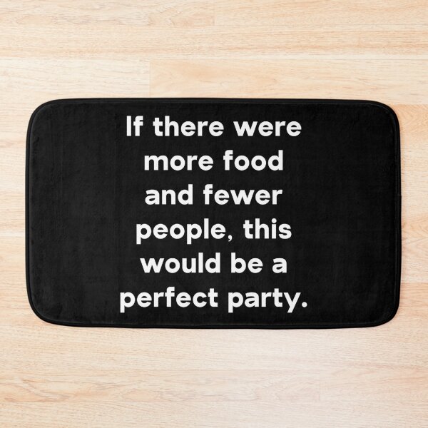Item preview, If there were more food and fewer people, this would be a perfect party. designed and sold by PGPshop.