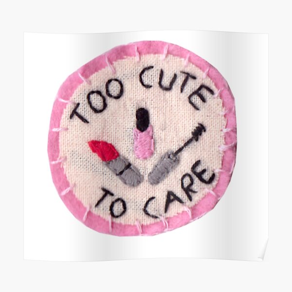 "Too Cute to Care" Poster by meganbxiley | Redbubble